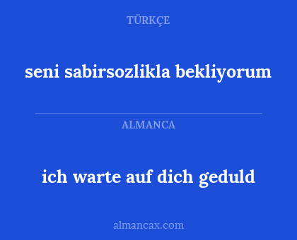 seni sabirsozlikla bekliyorum - ich warte auf dich geduld