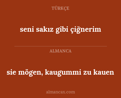 sie mögen, kaugummi zu kauen - seni sakız gibi çiğnerim