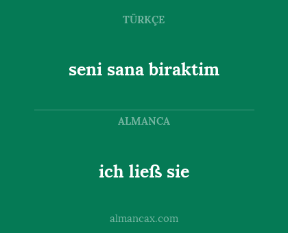 ich ließ sie - seni sana biraktim