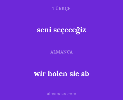 wir holen sie ab - seni seçeceğiz