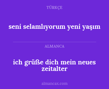 ich grüße dich mein neues zeitalter - seni selamlıyorum yeni yaşım