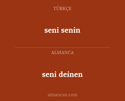 seni senin - seni deinen