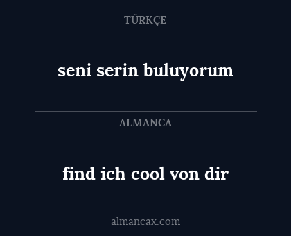 find ich cool von dir - seni serin buluyorum