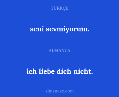 ich liebe dich nicht. - seni sevmiyorum.