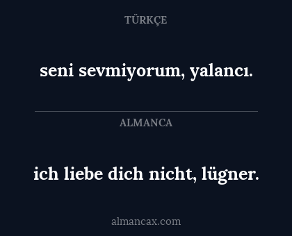 ich liebe dich nicht, lügner. - seni sevmiyorum, yalancı.