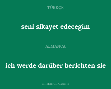 ich werde darüber berichten sie - seni sikayet edecegim