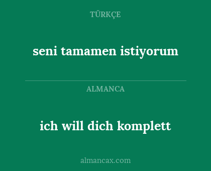 ich will dich komplett - seni tamamen istiyorum