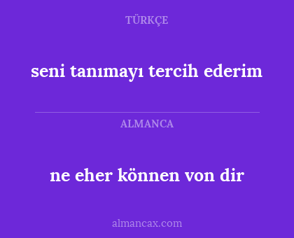seni tanımayı tercih ederim - ne eher können von dir