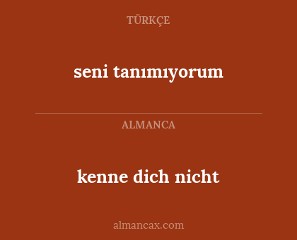 seni tanımıyorum - kenne dich nicht