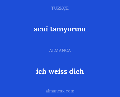 ich weiss dich - seni tanıyorum