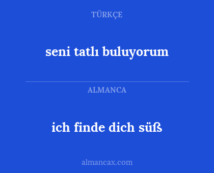 seni tatlı buluyorum - ich finde dich süß