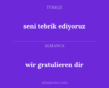 seni tebrik ediyoruz - wir gratulieren dir