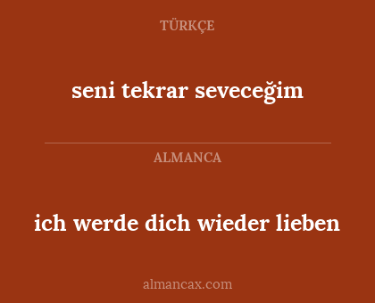 seni tekrar seveceğim - ich werde dich wieder lieben