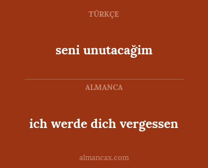 seni unutacağim - ich werde dich vergessen