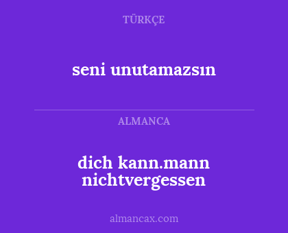 seni unutamazsın - dich kann.mann nichtvergessen