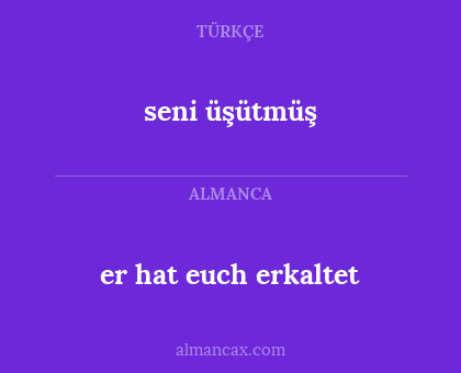 er hat euch erkaltet - seni üşütmüş