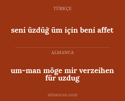 seni üzdüğ üm için beni affet - um-man möge mir verzeihen für uzdug