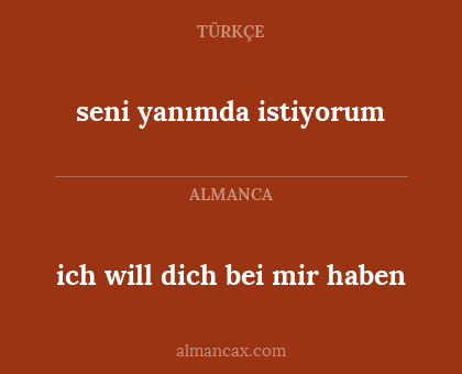 ich will dich bei mir haben - seni yanımda istiyorum