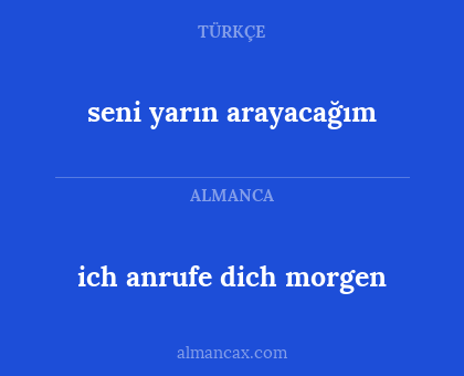 ich anrufe dich morgen - seni yarın arayacağım