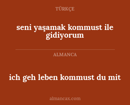 seni yaşamak kommust ile gidiyorum - ich geh leben kommust du mit