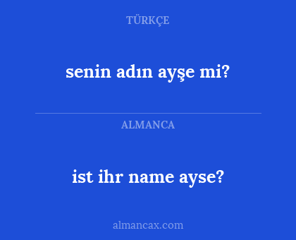 ist ihr name ayse? - senin adın ayşe mi?