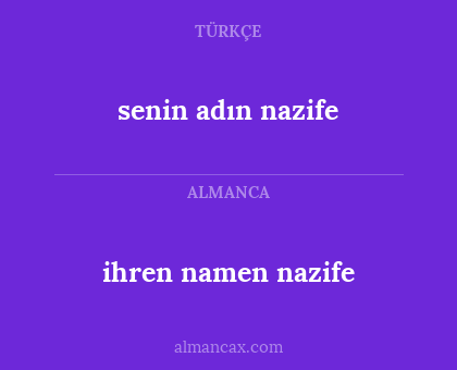 senin adın
 nazife - ihren namen 
nazife