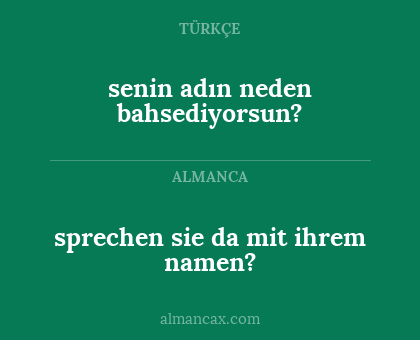 sprechen sie da mit ihrem namen? - senin adın neden bahsediyorsun?