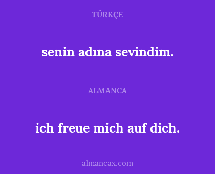 senin adına sevindim. - ich freue mich auf dich.