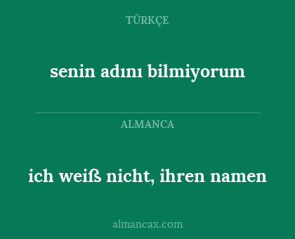 senin adını bilmiyorum - ich weiß nicht, ihren namen