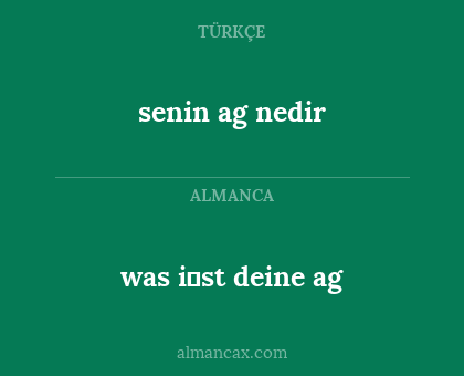 senin ag nedir - was i̇st deine ag