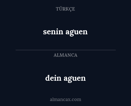 dein aguen - senin aguen