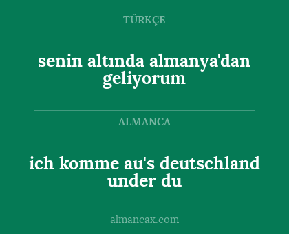 ich komme au's deutschland under du - senin altında almanya'dan geliyorum
