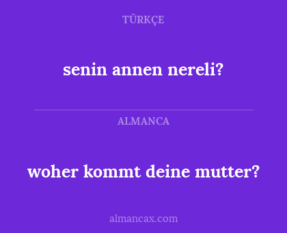 woher kommt deine mutter? - senin annen nereli?