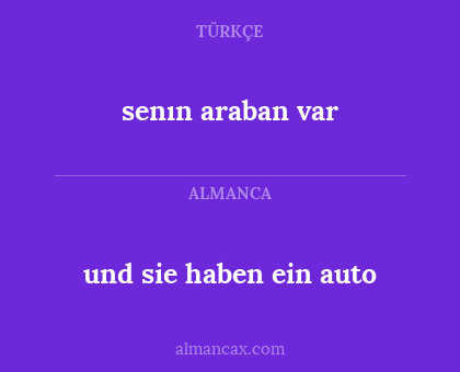 senın araban var - und sie haben ein auto