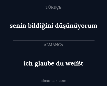 ich glaube du weißt - senin bildiğini düşünüyorum