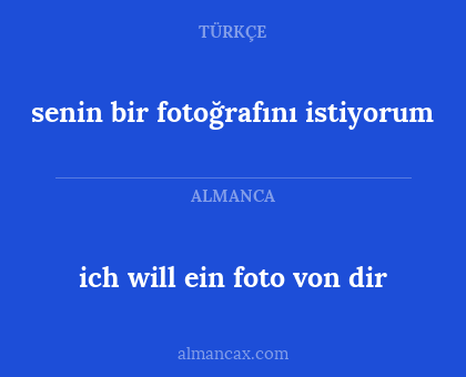 senin bir fotoğrafını istiyorum - ich will ein foto von dir