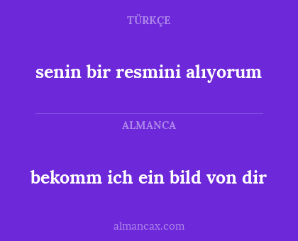 bekomm ich ein bild von dir - senin bir resmini alıyorum