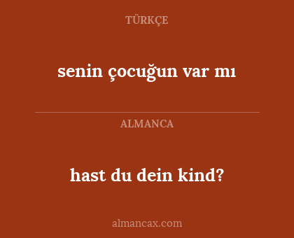 hast du dein kind? - senin çocuğun var mı