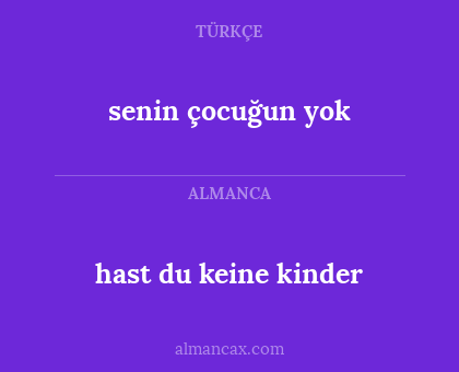 hast du keine kinder - senin çocuğun yok