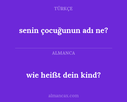 wie heißt dein kind? - senin çocuğunun adı ne?