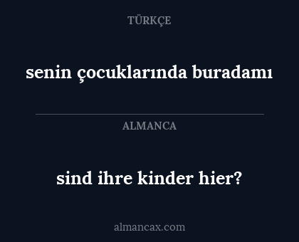 senin çocuklarında buradamı - sind ihre kinder hier?