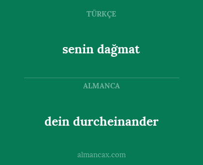 senin dağmat - dein durcheinander