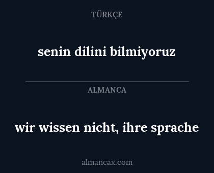 senin dilini bilmiyoruz - wir wissen nicht, ihre sprache