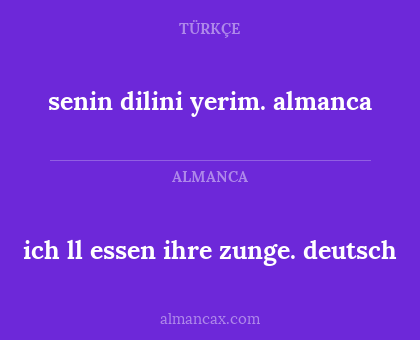 senin dilini yerim. almanca - ich ll essen ihre zunge. deutsch