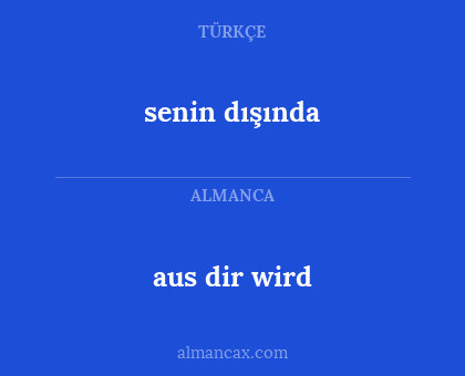 aus dir wird - senin dışında