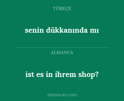ist es in ihrem shop? - senin dükkanında mı