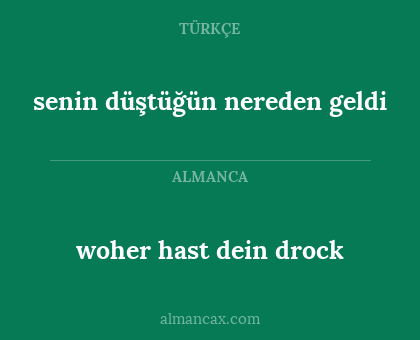 woher hast dein drock - senin düştüğün nereden geldi