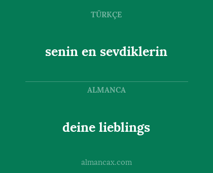 deine lieblings - senin en sevdiklerin