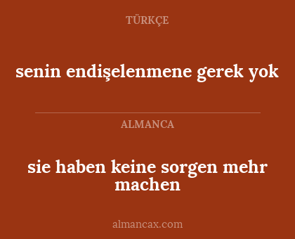 senin endişelenmene gerek yok - sie haben keine sorgen mehr machen