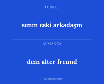 dein alter freund - senin eski arkadaşın